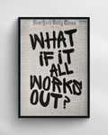 WHAT IF IT ALL WORKS OUT